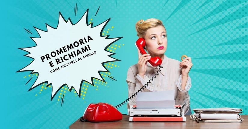 Promemoria e richiami: come gestirli al meglio