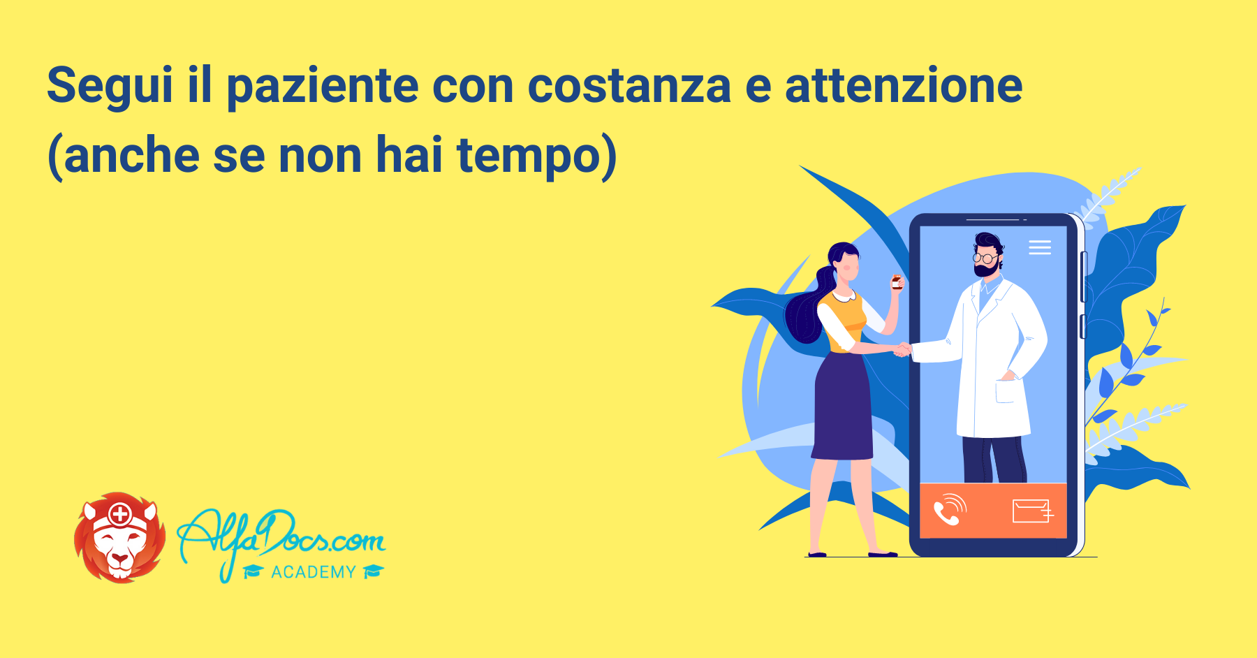 Segui il paziente con costanza e attenzione (anche se non hai tempo)